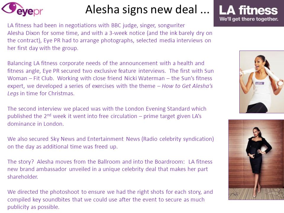 LA fitness had been in negotiations with BBC judge, singer, songwriter  Alesha Dixon for some time, and with a 3-week notice (and the ink barely  dry on. - ppt download
