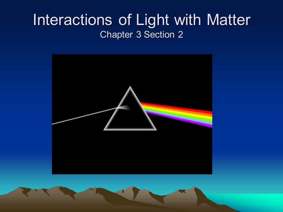 tvetydigheden Junior petulance Interactions of Light with Matter Chapter 3 Section 2 - ppt video online  download