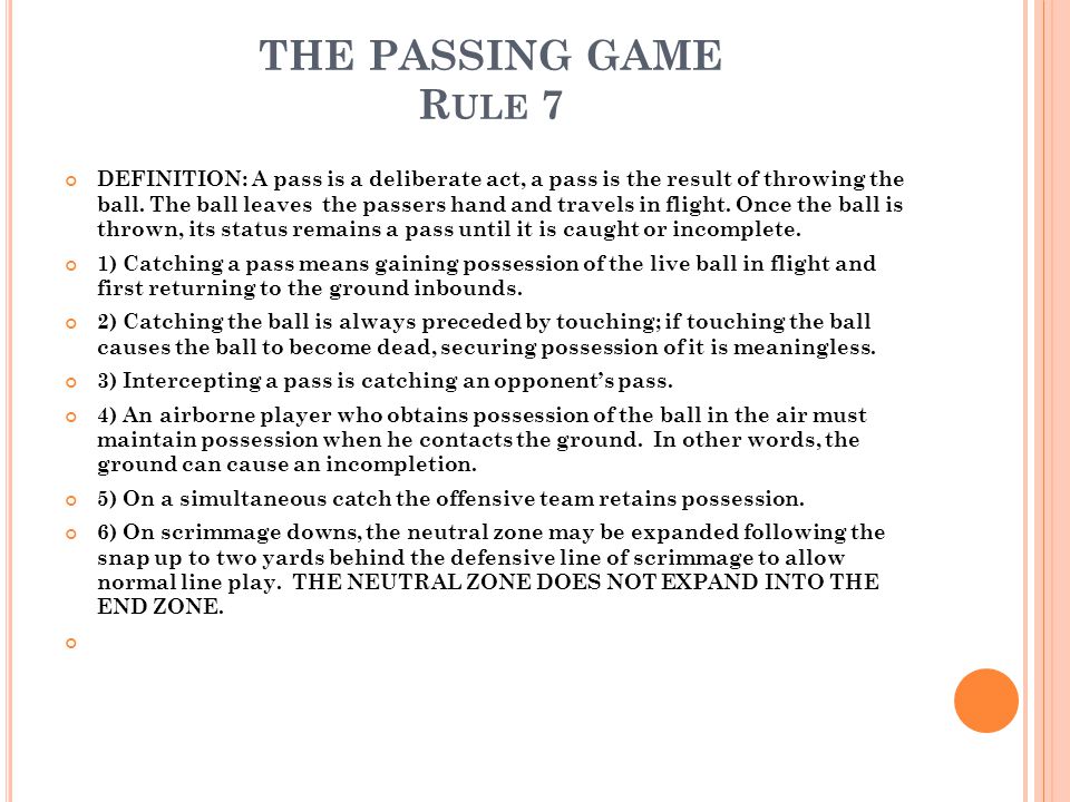 THE PASSING GAME Rule 7 DEFINITION: A pass is a deliberate act, a pass is  the result of throwing the ball. The ball leaves the passers hand and  travels. - ppt video