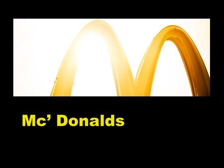 Mc’ Donalds. Do you like fast food? You can choose for McDonalds. Let me introduce for you!