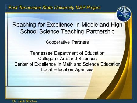 Reaching for Excellence in Middle and High School Science Teaching Partnership Cooperative Partners Tennessee Department of Education College of Arts and.