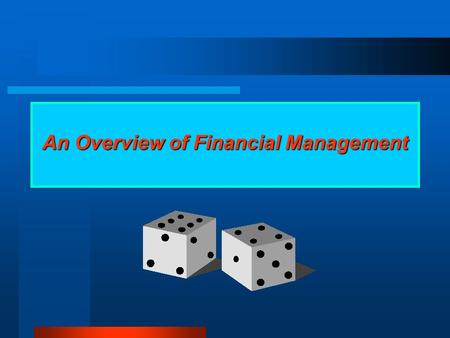 An Overview of Financial Management Class Objectives Read, interpret, and analyze financial reports Manage working capital and profits Understand the.