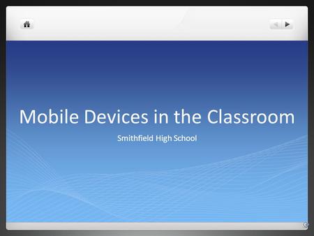 Mobile Devices in the Classroom Smithfield High School.