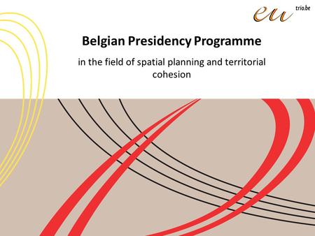 Belgian Presidency Programme in the field of spatial planning and territorial cohesion.