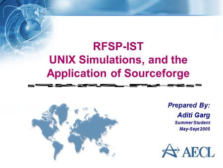 RFSP-IST UNIX Simulations, and the Application of Sourceforge Prepared By: Aditi Garg Summer Student May-Sept 2005.
