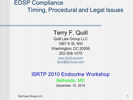 Quill Law Group LLC1 EDSP Compliance Timing, Procedural and Legal Issues Terry F. Quill Quill Law Group LLC 1667 K St, NW Washington, DC 20006 202-508-1075.