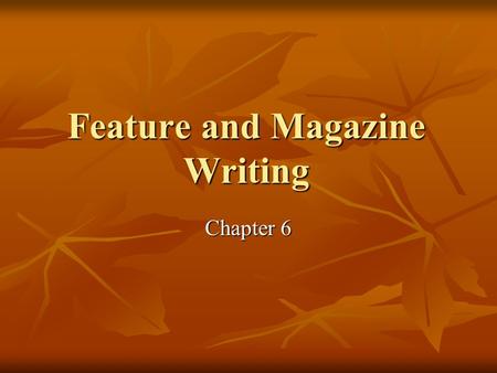 Feature and Magazine Writing Chapter 6. Long outline Let a week pass if you have the time Let a week pass if you have the time “When you’re embroiled.