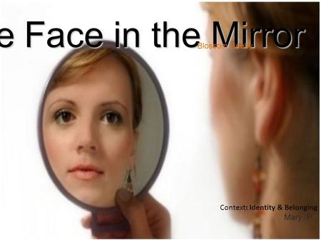 The Face in the Mirror Blossom Beeby Context: Identity & Belonging
