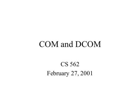COM and DCOM CS 562 February 27, 2001. Motivation Data Analyzer Resource Monitor int compute (…) { } int compute (…) { } Data Analyzer int compute (…)