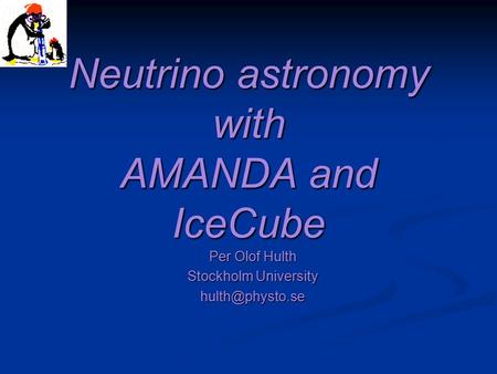 Neutrino astronomy with AMANDA and IceCube Per Olof Hulth Stockholm University