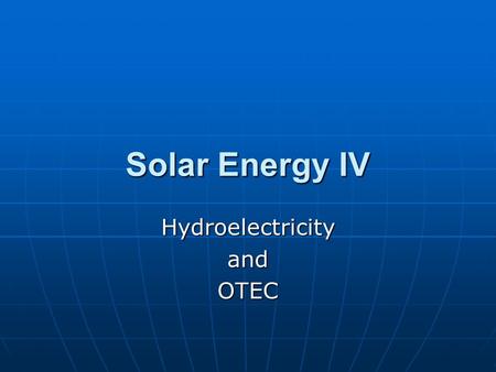 Solar Energy IV HydroelectricityandOTEC. Hydro power has a very long history with watermills appearing as early as 100 BC. Hydro power has a very long.