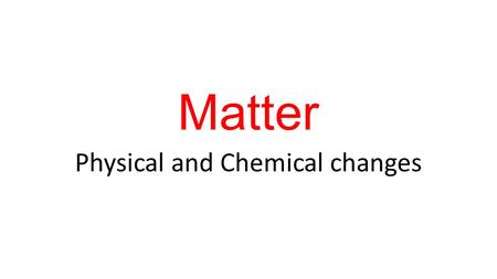 Matter Physical and Chemical changes. What is matter, mass and weight? Matter is anything that has mass and takes up space. Mass is the amount of matter.