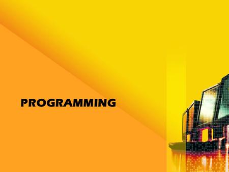PROGRAMMING. Objectives Define the term program List and explain the steps involved in developing a program.