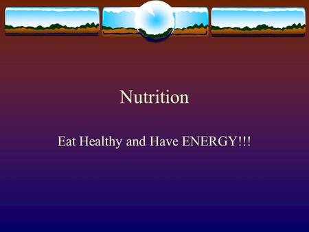 Nutrition Eat Healthy and Have ENERGY!!!. Nutrition  The food guide pyramid is the basis of smart food choices.  The way the food pyramid works is that.