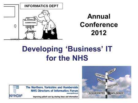 Annual Conference 2012 Developing ‘Business’ IT for the NHS INFORMATICS DEPT.