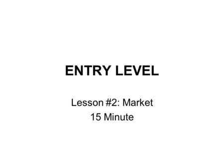 ENTRY LEVEL Lesson #2: Market 15 Minute. Entry Level: Lesson 2 Market How much is this? Can I get some ______?