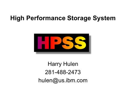 High Performance Storage System Harry Hulen 281-488-2473