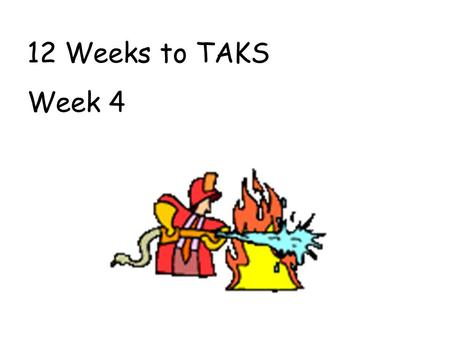 12 Weeks to TAKS Week 4.