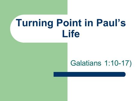 Turning Point in Paul’s Life Galatians 1:10-17). Young Man Stood and Watched Christians being stoned He was in agreement Could he be useful to the Lord?