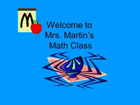 Welcome to Mrs. Martin’s Math Class. My Background Grew up and went to school in Michigan Lived in California for 8 years and then moved to Texas I’m.