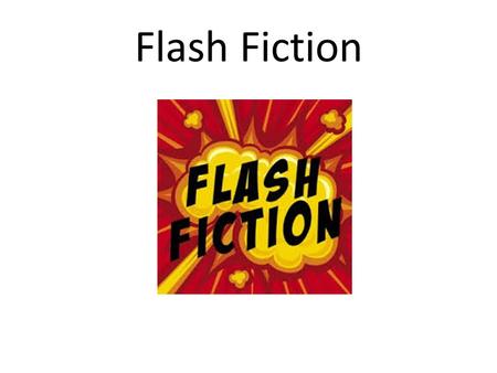 Flash Fiction.