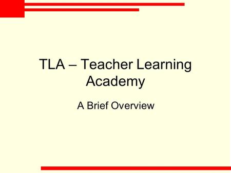 TLA – Teacher Learning Academy A Brief Overview. What is the TLA? The TLA provides a national system for teacher learning and professional development.
