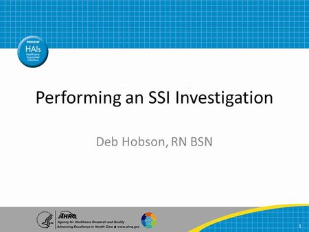 Performing an SSI Investigation Deb Hobson, RN BSN 1.
