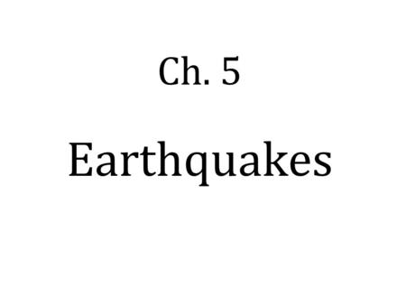 Ch. 5 Earthquakes. I. Over millions of years, 3 types of stress change the shape & volume of rock. A. Tension – pulls or stretches crust 1. occurs where.