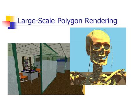 Large-Scale Polygon Rendering. Solutions Decimation Visibility Culling Parallel Rendering Others.