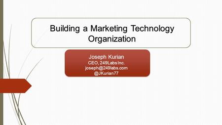 Joseph Kurian CEO, 249Labs Building a Marketing Technology Organization.
