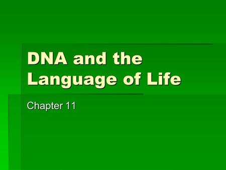 DNA and the Language of Life Chapter 11. How did scientists learned that DNA is the genetic material?