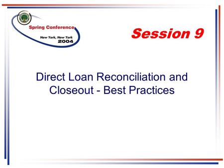 Direct Loan Reconciliation and Closeout - Best Practices Session 9.