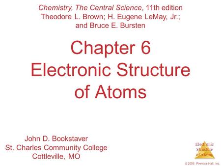 Electronic Structure of Atoms © 2009, Prentice-Hall, Inc. Chapter 6 Electronic Structure of Atoms Chemistry, The Central Science, 11th edition Theodore.