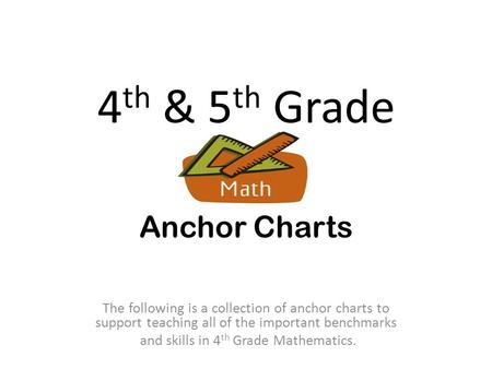 4 th & 5 th Grade Anchor Charts The following is a collection of anchor charts to support teaching all of the important benchmarks and skills in 4 th Grade.