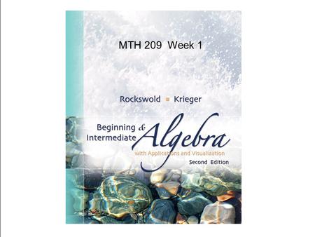 MTH 209 Week 1. Due for this week…  Homework 1 (on MyMathLab – via the Materials Link)  Monday night at 6pm.  Read Chapter 6.1-6.4, 7.1-7.4,10.1-10.3,10.6.