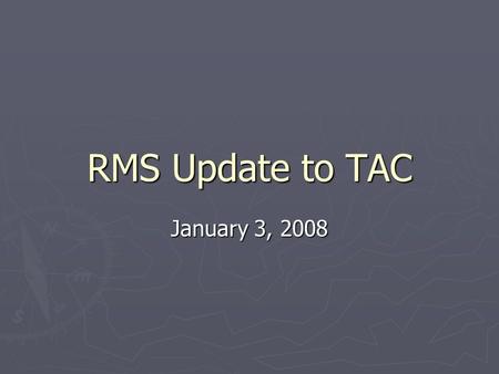 RMS Update to TAC January 3, 2008. 2007 Goals Update ► Complete and improve SCR745, Retail Market Outage Evaluation & Resolution, implementation and reporting.
