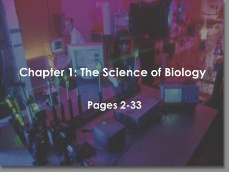Chapter 1: The Science of Biology Pages 2-33. Chapter 1-1: What is Science? Pages 2-7.