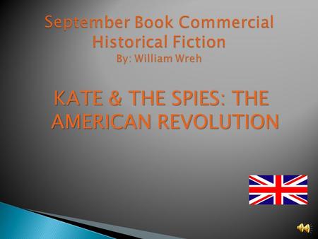 KATE & THE SPIES: THE AMERICAN REVOLUTION Do you like history? If you do then I have the perfect book for you. It is called KATE & THE SPIES.