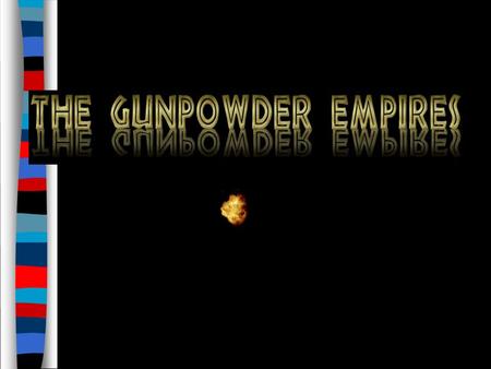 Essential Question: What were the achievements of the “gunpowder empires”: Ottomans, Safavids, & Mughals?