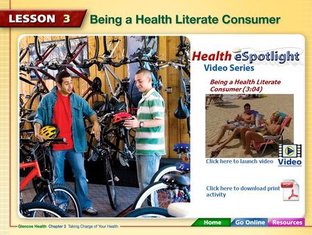 Being a Health Literate Consumer (3:04) Click here to launch video Click here to download print activity.