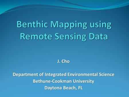 J. Cho Department of Integrated Environmental Science Bethune-Cookman University Daytona Beach, FL.