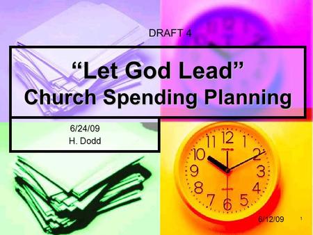 1 “Let God Lead” Church Spending Planning 6/24/09 H. Dodd DRAFT 4 6/12/09.