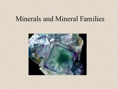 Minerals and Mineral Families. What is a Mineral? A substance found in the Earth that always has the same chemical composition.