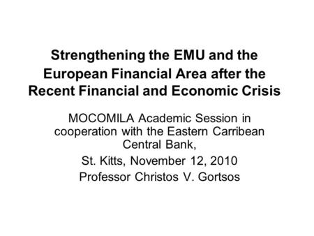 Strengthening the EMU and the European Financial Area after the Recent Financial and Economic Crisis MOCOMILA Academic Session in cooperation with the.