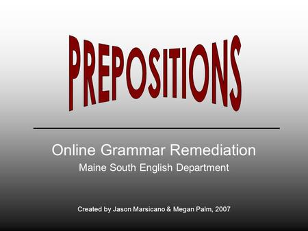 Online Grammar Remediation Maine South English Department Created by Jason Marsicano & Megan Palm, 2007.