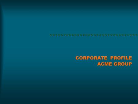 CORPORATE PROFILE ACME GROUP. Our Company ACME GROUP is a renowned, fast growing and leading one in BPO sector. Our group is one whole big family with.
