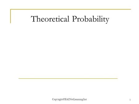Copyright©Ed2NetLearning.Inc 1 Theoretical Probability.