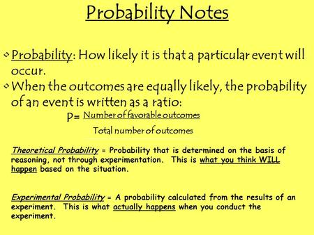 Probability Notes Probability: How likely it is that a particular event will occur. When the outcomes are equally likely, the probability of an event is.