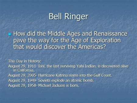 Bell Ringer How did the Middle Ages and Renaissance pave the way for the Age of Exploration that would discover the Americas? This Day in History: August.