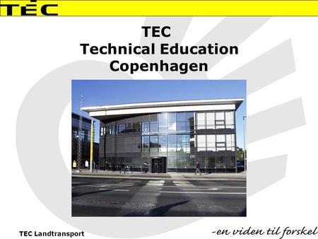 TEC Landtransport TEC Technical Education Copenhagen.